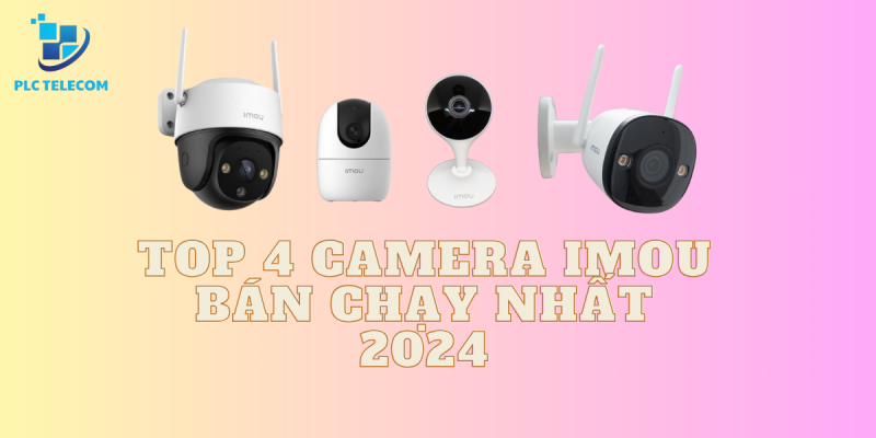Top 4 camera IMOU bán chạy nhất 2024