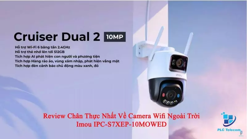 Review chân thực nhất về camera wifi ngoài trời iMOU IPC-S7XEP-10M0WED
