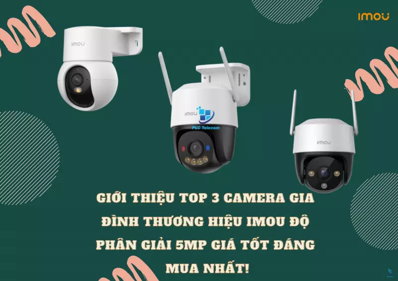 Giới thiệu Top 3 Camera Gia Đình Thương Hiệu IMOU Độ Phân Giải 5MP Giá Tốt Đáng Mua Nhất!