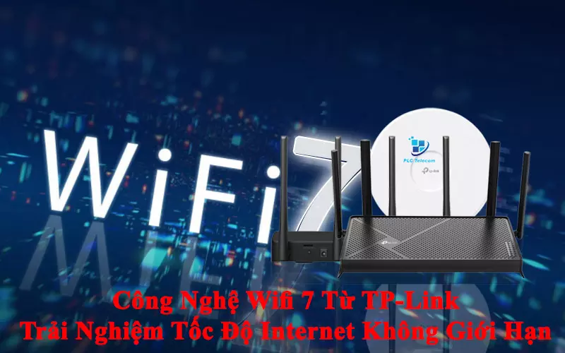 Công Nghệ Wi-Fi 7 Từ TP-Link - Trải Nghiệm Tốc Độ Internet Không Giới Hạn!