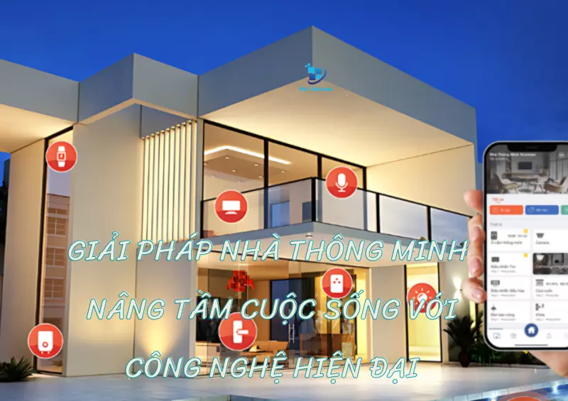 Giải Pháp Nhà Thông Minh - Nâng Tầm Cuộc Sống Với Công Nghệ Hiện Đại